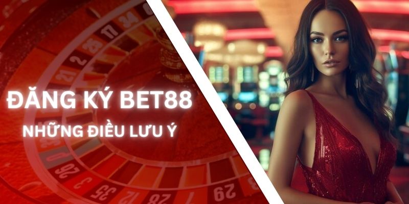 Vài điều cần quan tâm để tránh rủi ro khi đăng ký Bet88