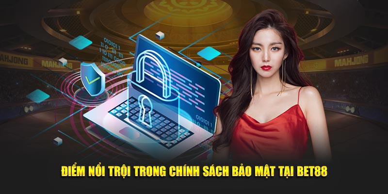 Điểm nổi trội trong chính sách bảo mật tại BET88