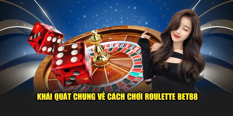 Khái quát chung về cách chơi Roulette Bet88