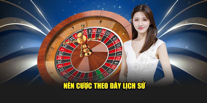 Nên cược theo dãy lịch sử