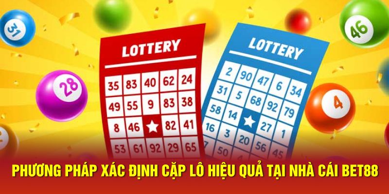 Phương pháp xác định cặp lô hiệu quả tại nhà cái Bet88